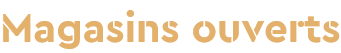 Magasins ouverts