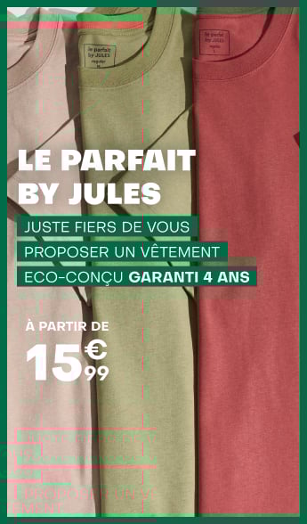 Le parfait by Jules - Juste fiers de vous proposer un vêtement éco-conçu garanti 4 ans - A partir de 15€99