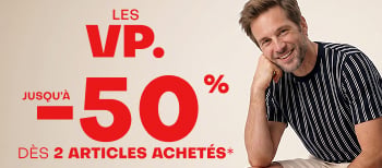 Les VP. jusqu'à -50% dès 2 articles achetés*