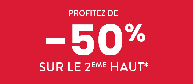 Profitez de -50% sur le 2ème haut*